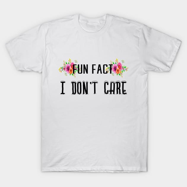 Fun Fuct I don't Care Floral Flowers Gift Ideas T-Shirt by FabulousDesigns